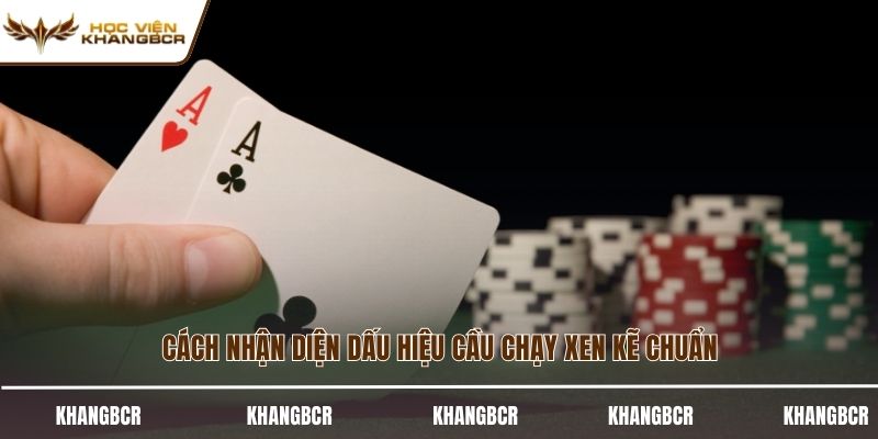 Cách nhận diện dấu hiệu cầu chạy xen kẽ chuẩn