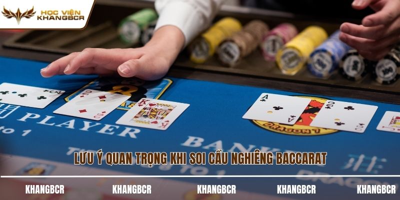 Lưu ý quan trọng khi soi cầu nghiêng baccarat