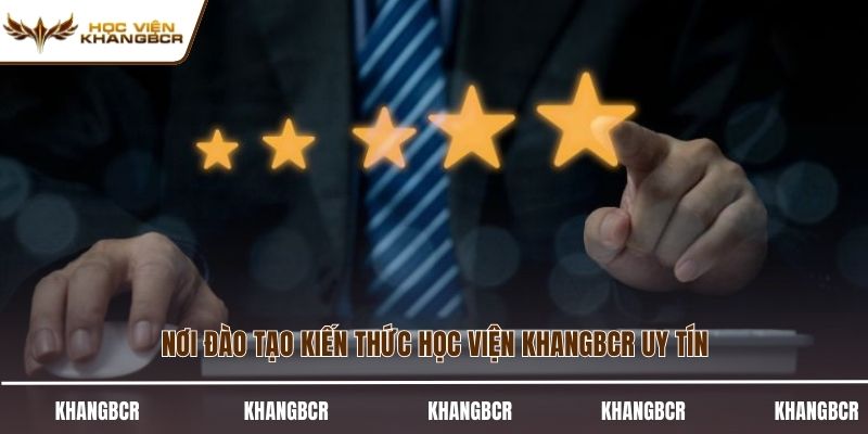 Nơi đào tạo kiến thức học viện KhangBCR uy tín