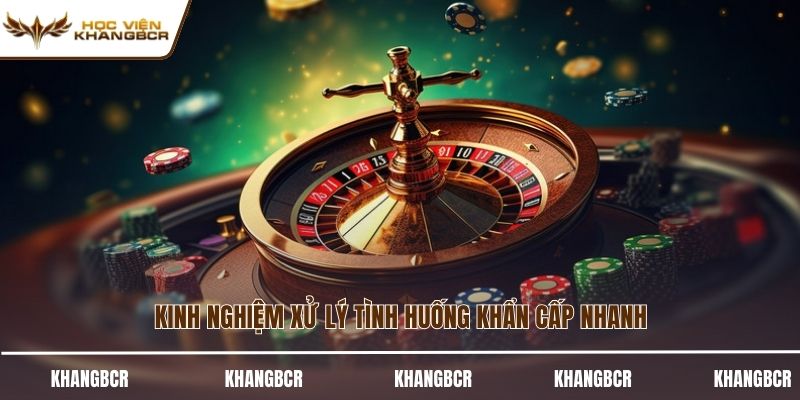 Kinh nghiệm xử lý tình huống khẩn cấp nhanh