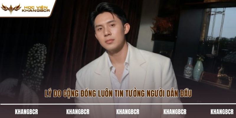 Lý do cộng đồng luôn tin tưởng người dẫn đầu
