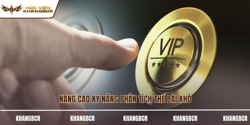 Nâng cao kỹ năng phân tích thế bài khó