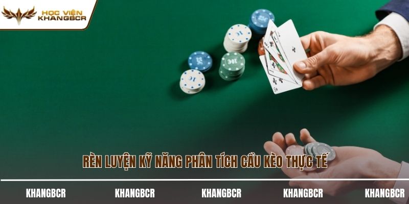 Rèn luyện kỹ năng phân tích cầu kèo thực tế