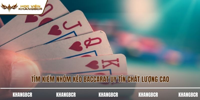 Tìm kiếm nhóm kéo baccarat uy tín chất lượng cao