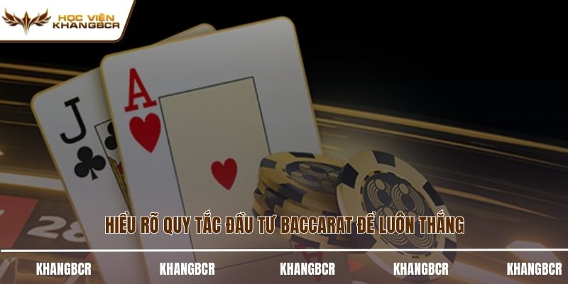 Hiểu rõ quy tắc đầu tư baccarat để luôn thắng