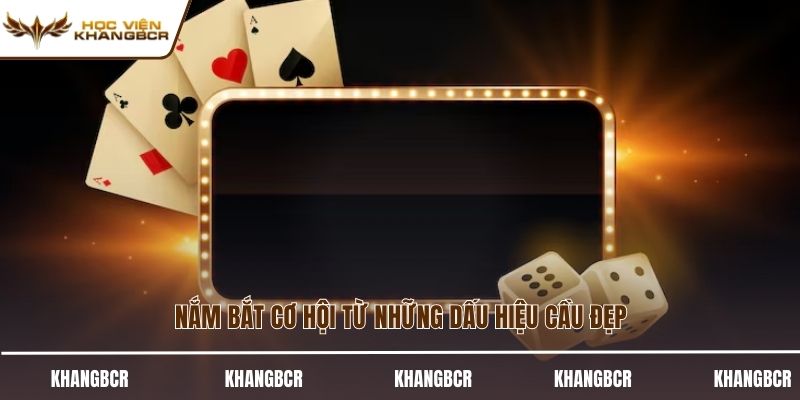 Nắm bắt cơ hội từ những dấu hiệu cầu đẹp