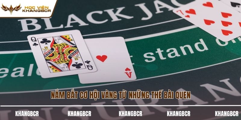 Nắm bắt cơ hội vàng từ những thế bài quen