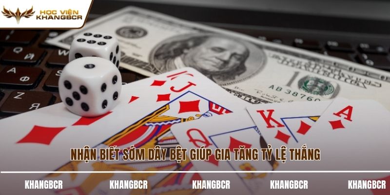 Nhận biết sớm dây bệt giúp gia tăng tỷ lệ thắng